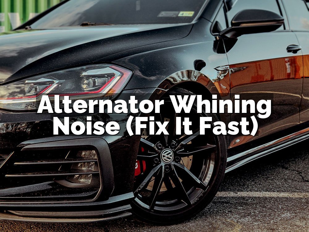 Alternator Whining Noise (Fix It Fast)