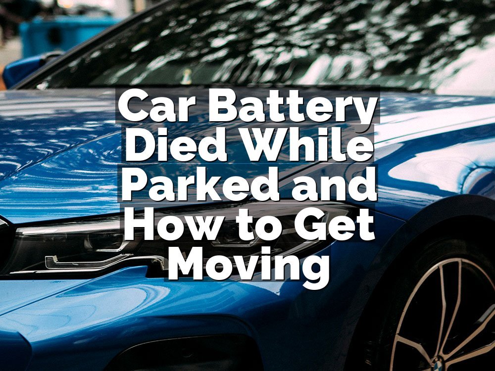Car Battery Died While Parked and How to Get Moving