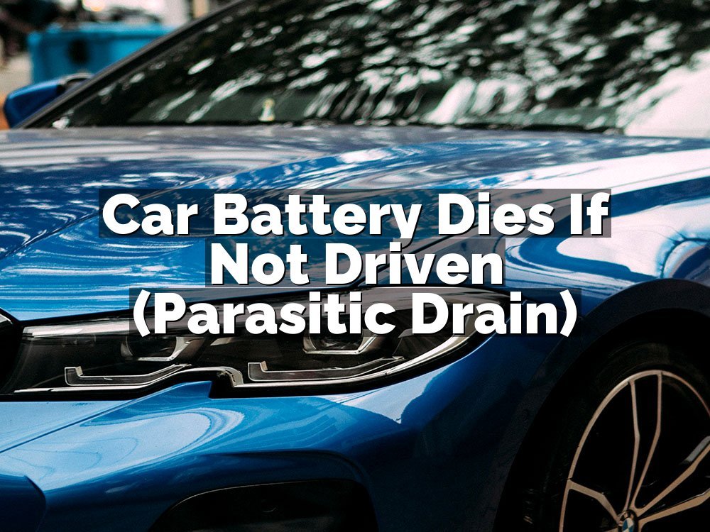Car Battery Dies If Not Driven (Parasitic Drain)