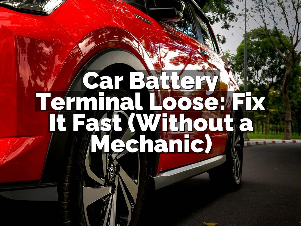 Car Battery Terminal Loose: Fix It Fast (Without a Mechanic)