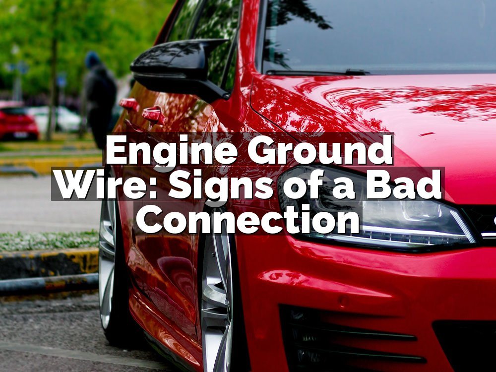 Engine Ground Wire: Signs of a Bad Connection