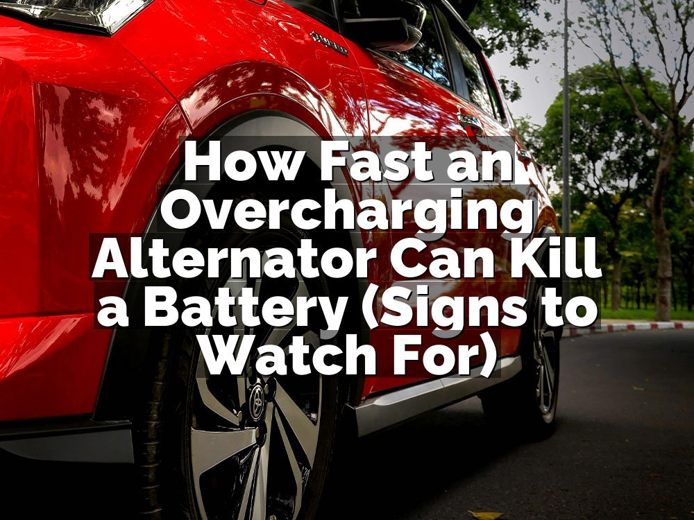 How Fast an Overcharging Alternator Can Kill a Battery (Signs to Watch For)