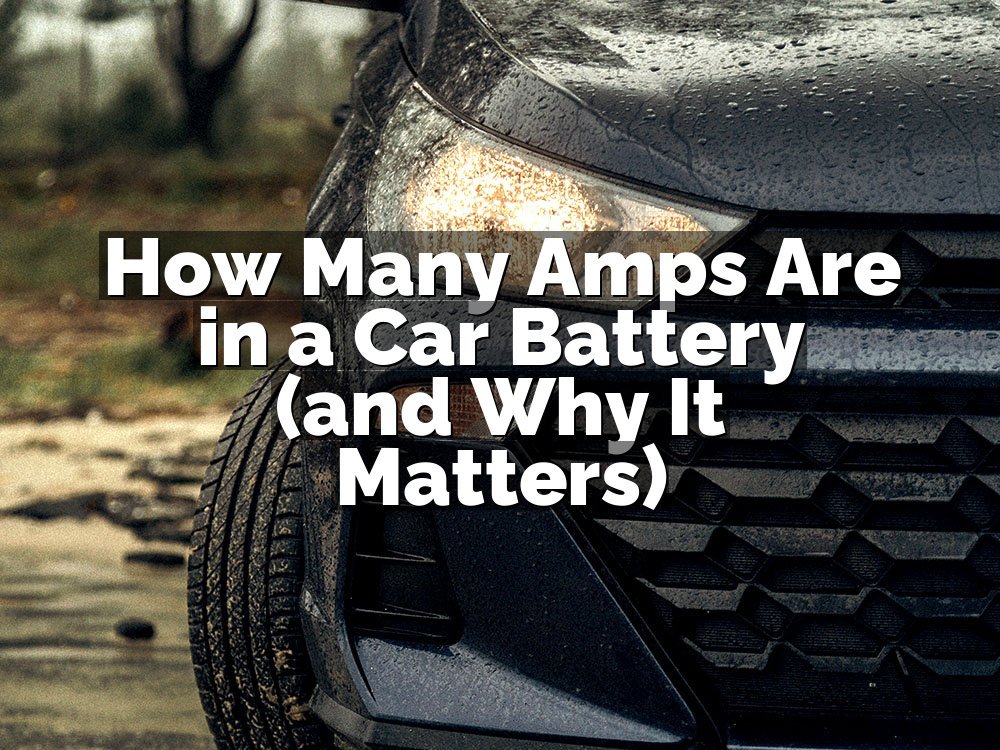 How Many Amps Are in a Car Battery (and Why It Matters)