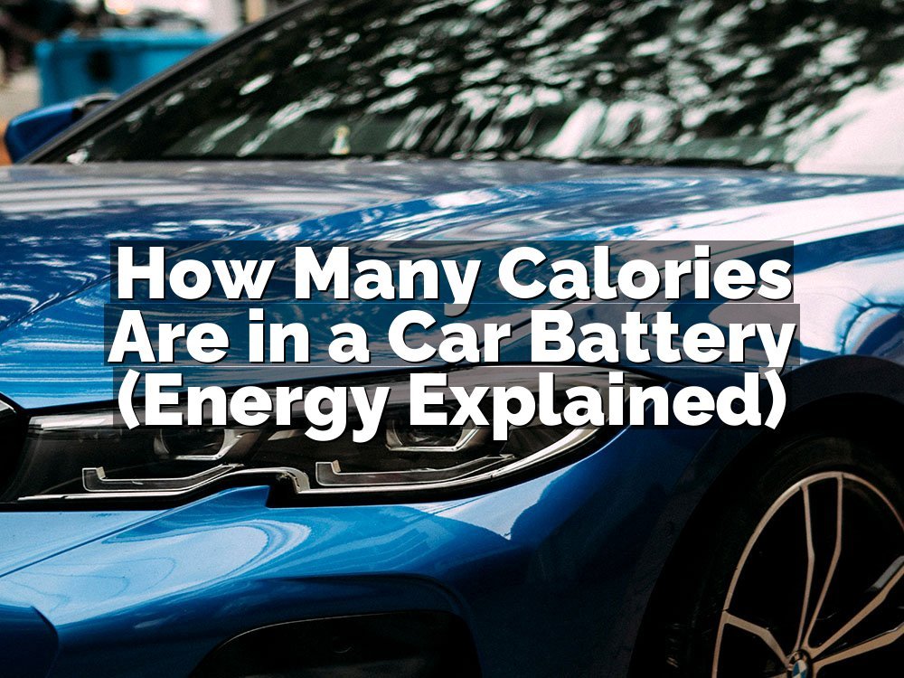 How Many Calories Are in a Car Battery (Energy Explained)