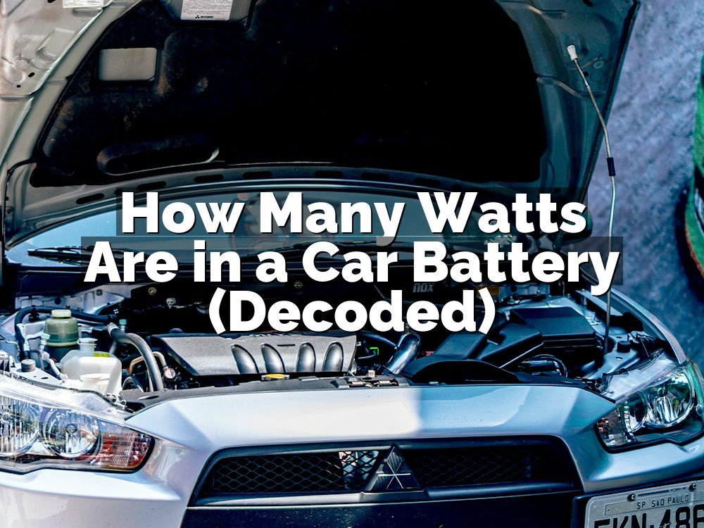 How Many Watts Are in a Car Battery (Decoded)
