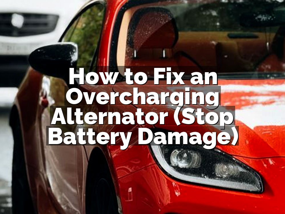 How to Fix an Overcharging Alternator (Stop Battery Damage)