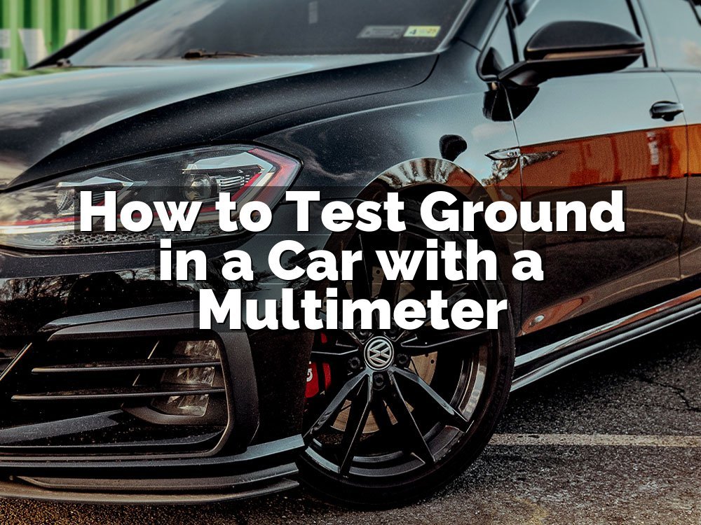 How to Test Ground in a Car with a Multimeter
