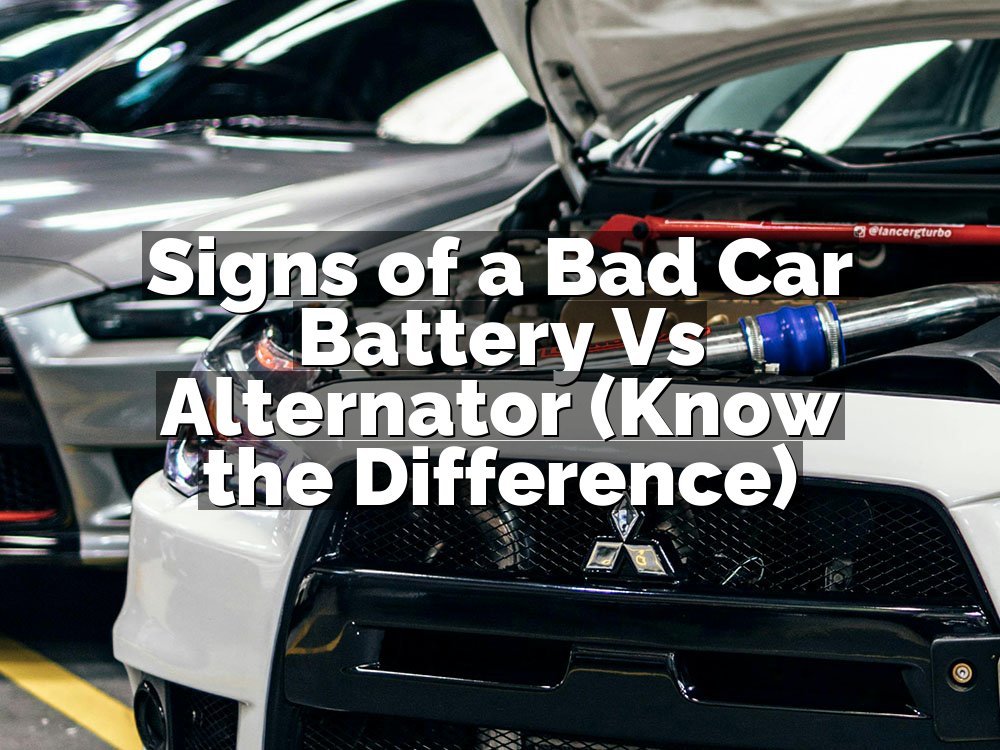 Signs of a Bad Car Battery Vs Alternator (Know the Difference)