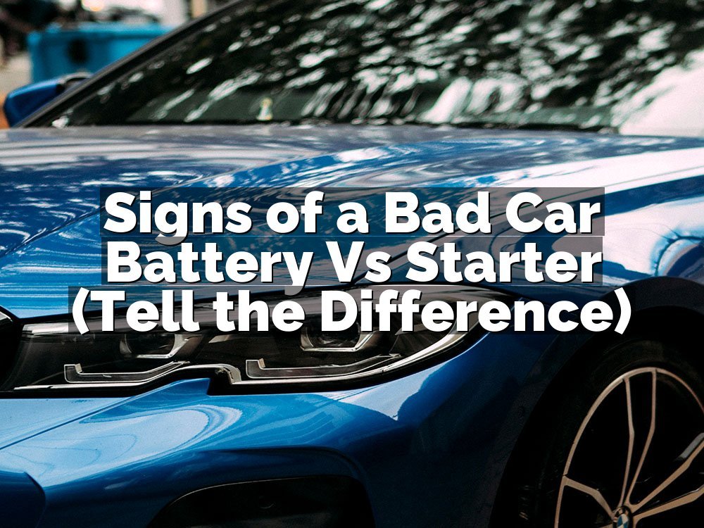 Signs of a Bad Car Battery Vs Starter (Tell the Difference)