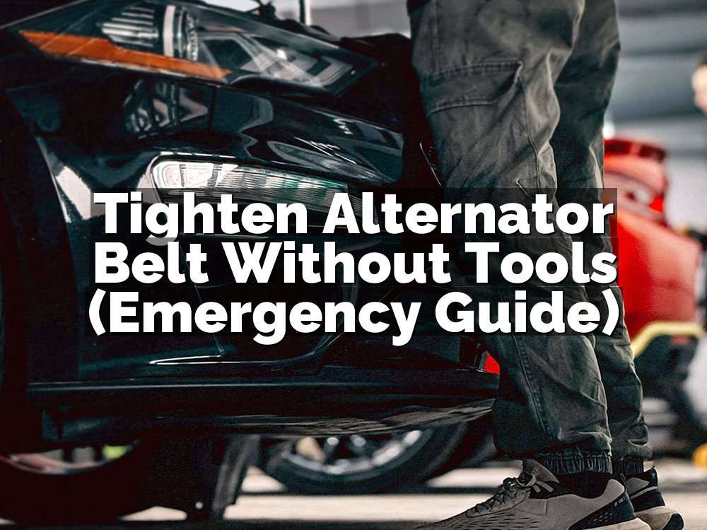 Tighten Alternator Belt Without Tools (Emergency Guide)