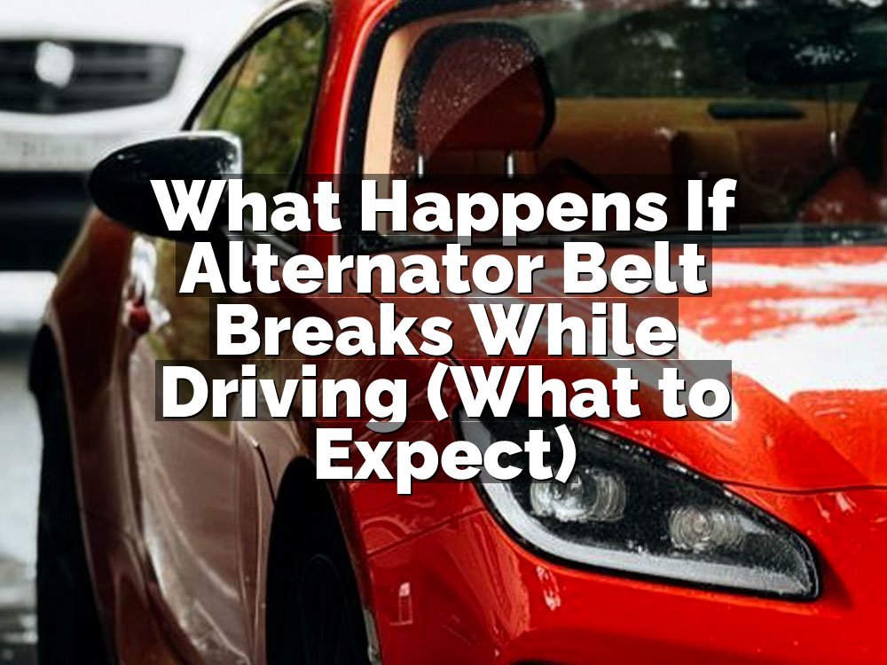 What Happens If Alternator Belt Breaks While Driving (What to Expect)