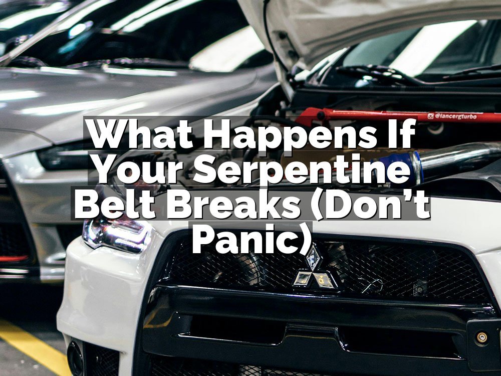 What Happens If Your Serpentine Belt Breaks (Don’t Panic)