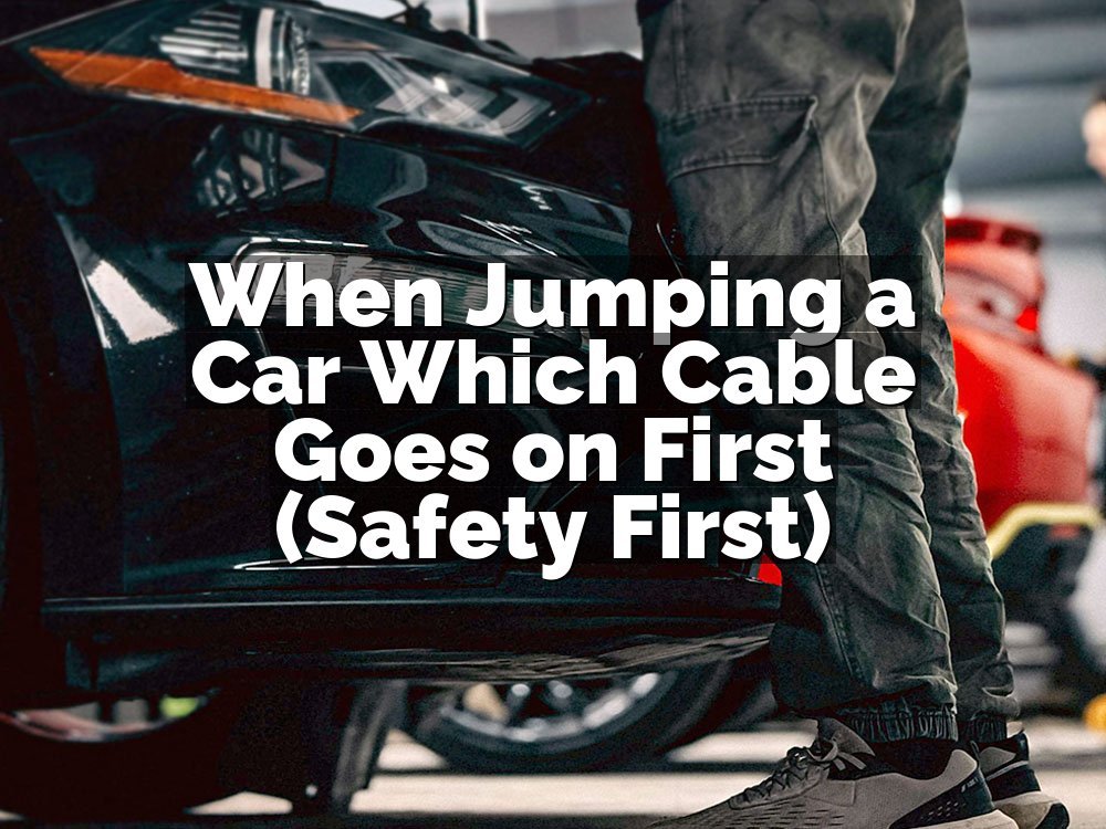 When Jumping a Car Which Cable Goes on First (Safety First)