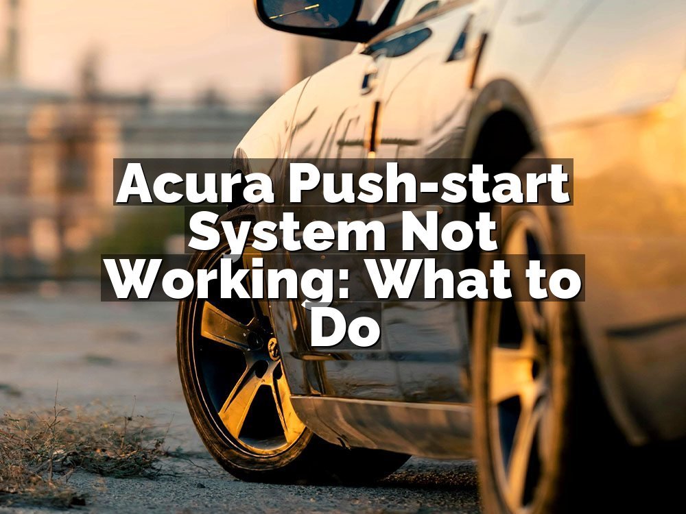 Acura Push-start System Not Working: What to Do