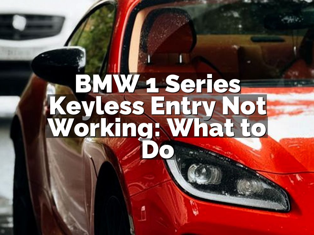 BMW 1 Series Keyless Entry Not Working: What to Do