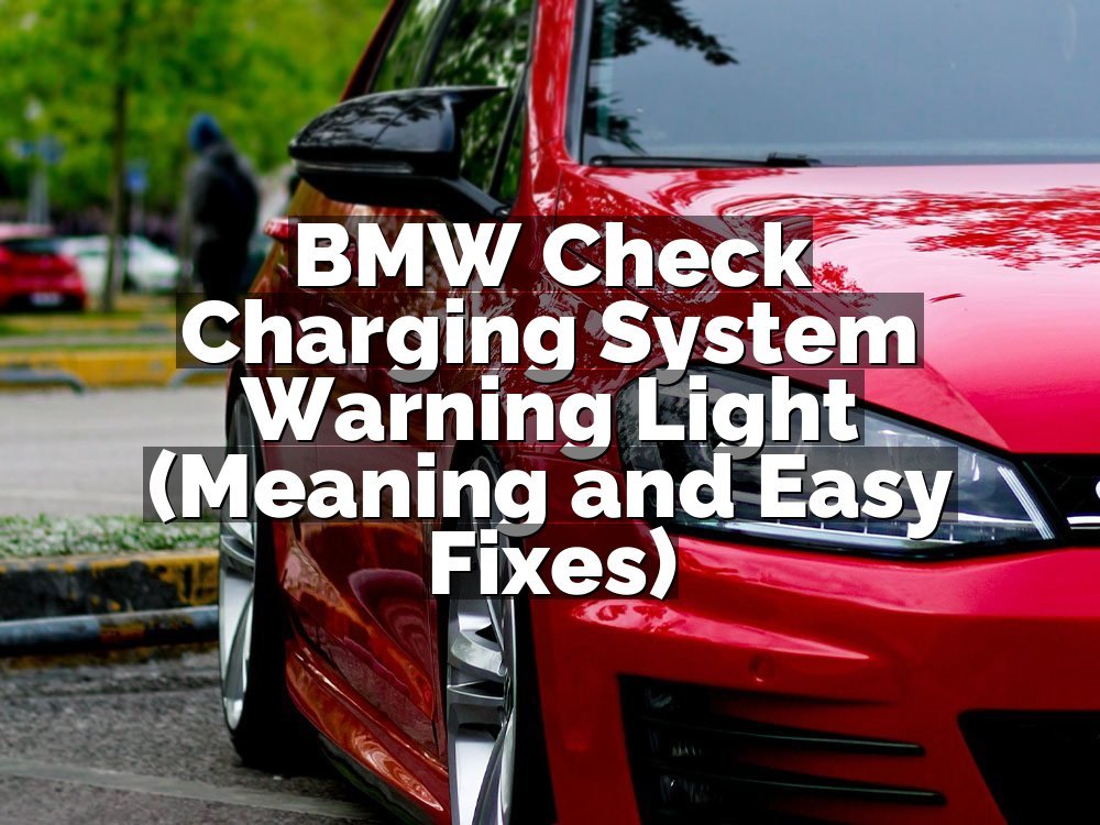 BMW Check Charging System Warning Light (Meaning and Easy Fixes)
