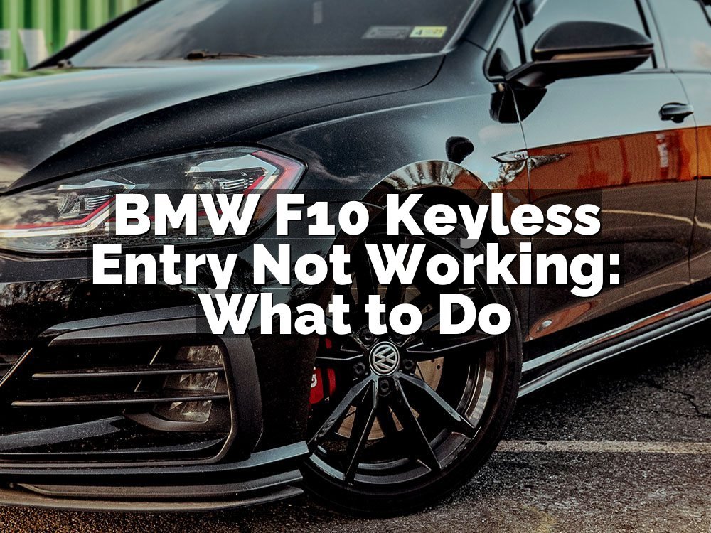 BMW F10 Keyless Entry Not Working: What to Do