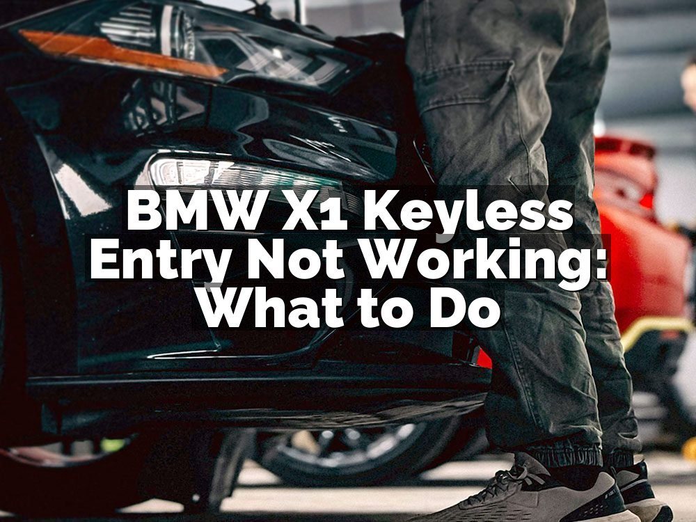 BMW X1 Keyless Entry Not Working: What to Do