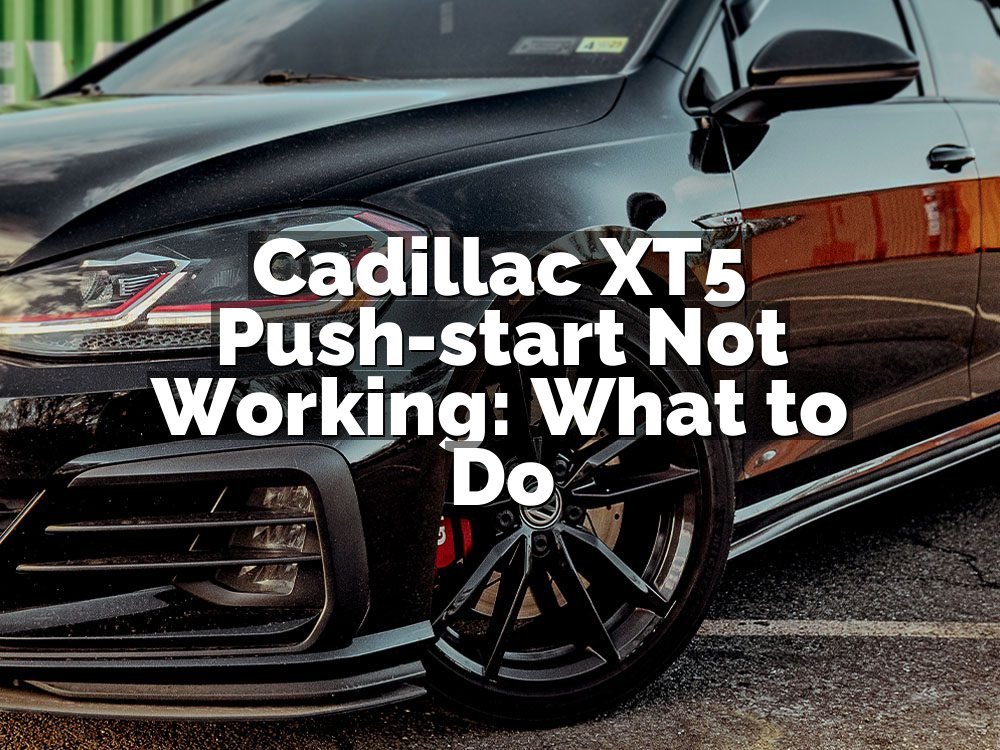 Cadillac XT5 Push-start Not Working: What to Do