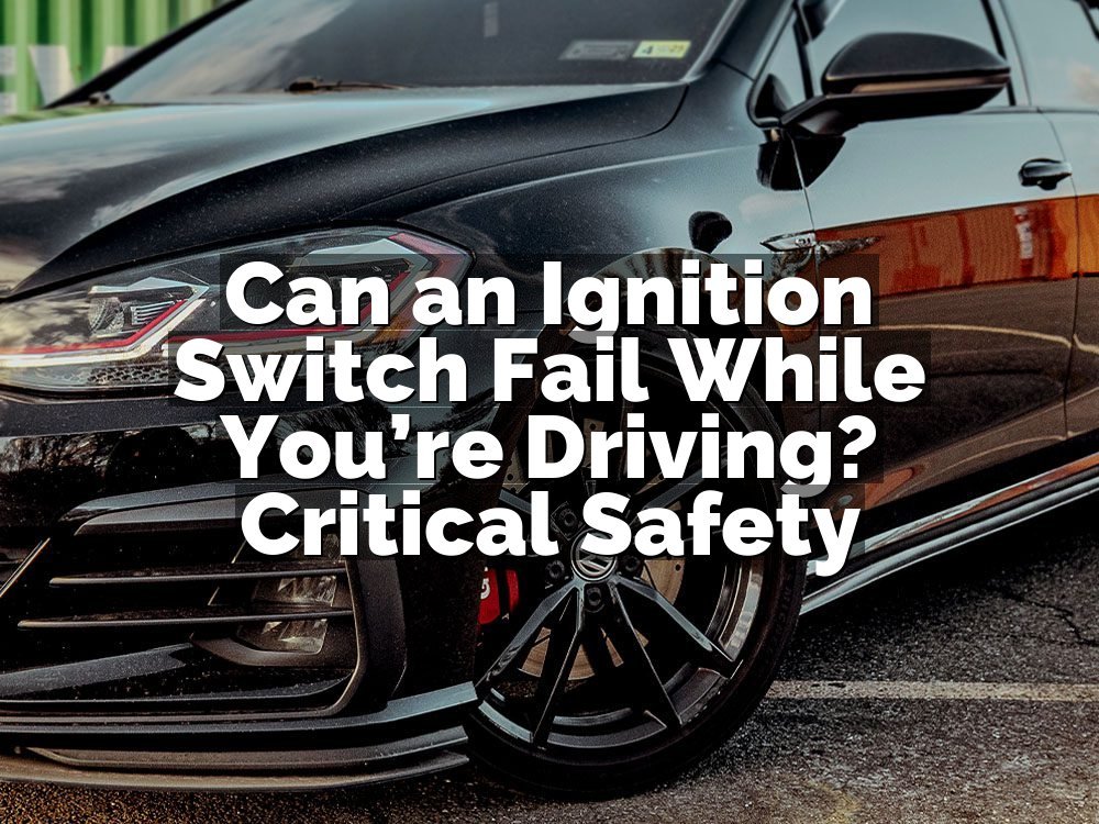 Can an Ignition Switch Fail While You’re Driving? Critical Safety