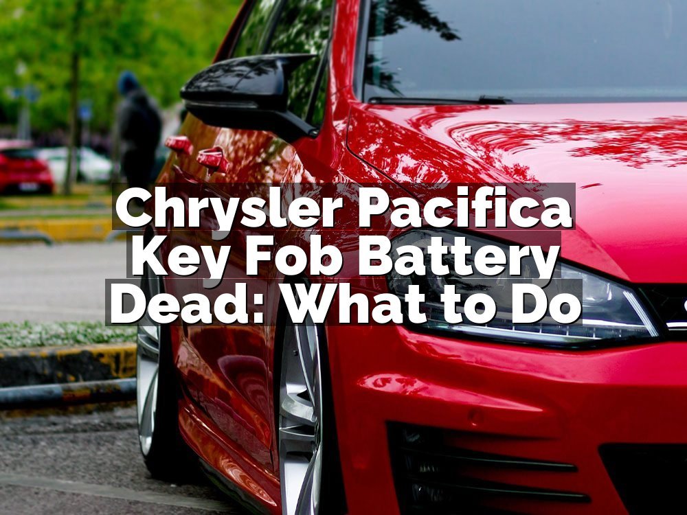Chrysler Pacifica Key Fob Battery Dead: What to Do