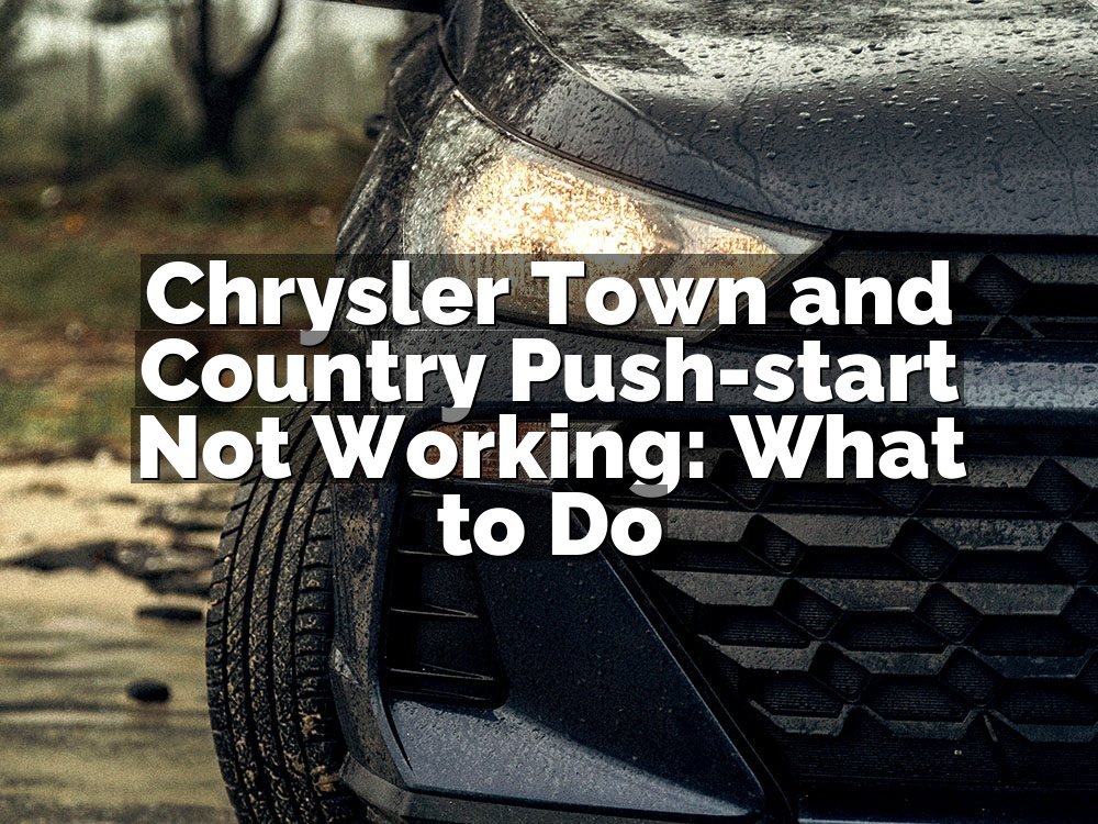 Chrysler Town and Country Push-start Not Working: What to Do