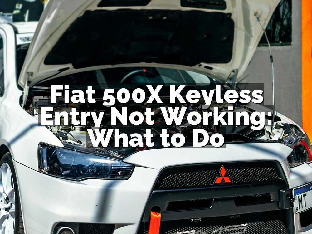 Fiat 500X Keyless Entry Not Working: What to Do