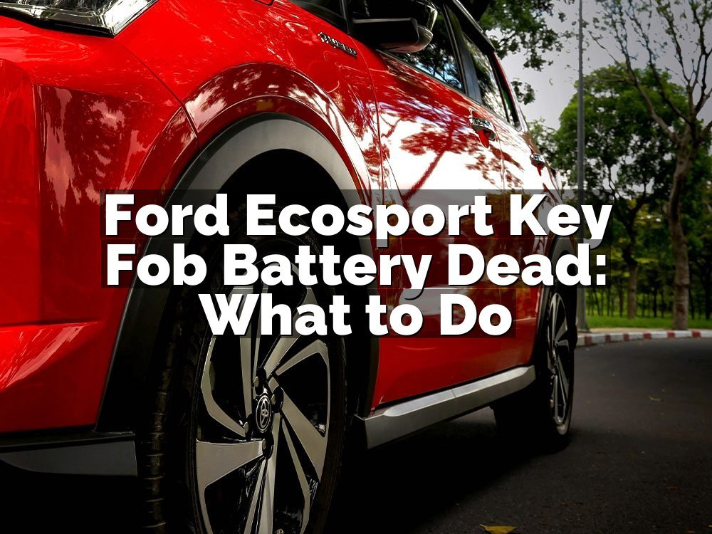 Ford Ecosport Key Fob Battery Dead: What to Do