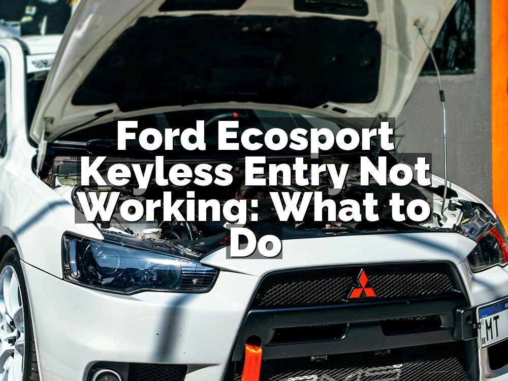 Ford Ecosport Keyless Entry Not Working: What to Do