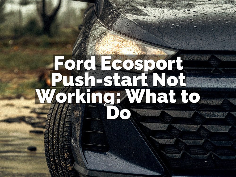 Ford Ecosport Push-start Not Working: What to Do