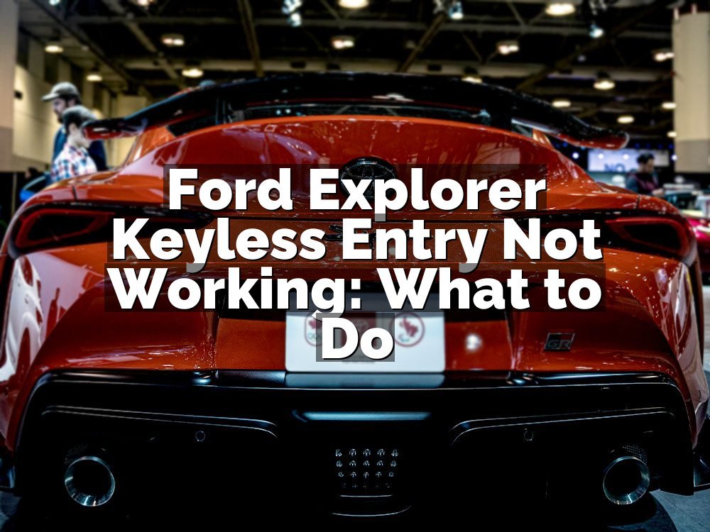 Ford Explorer Keyless Entry Not Working: What to Do