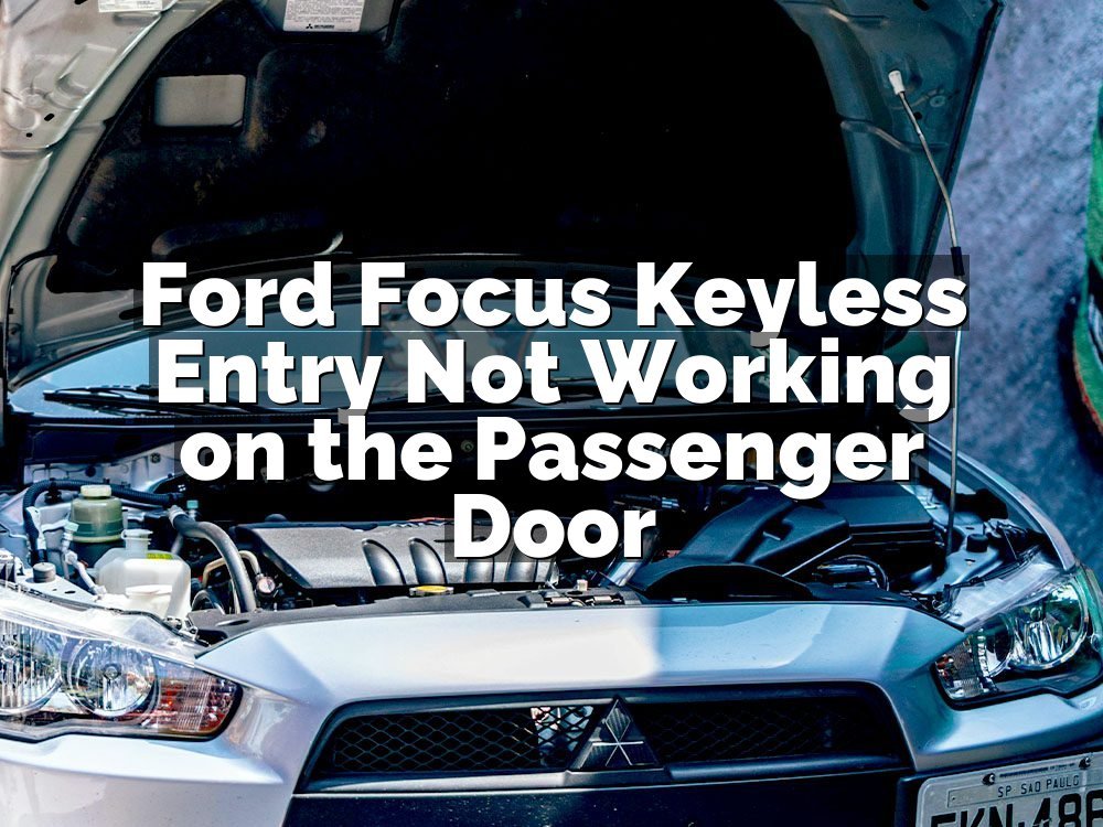 Ford Focus Keyless Entry Not Working on the Passenger Door