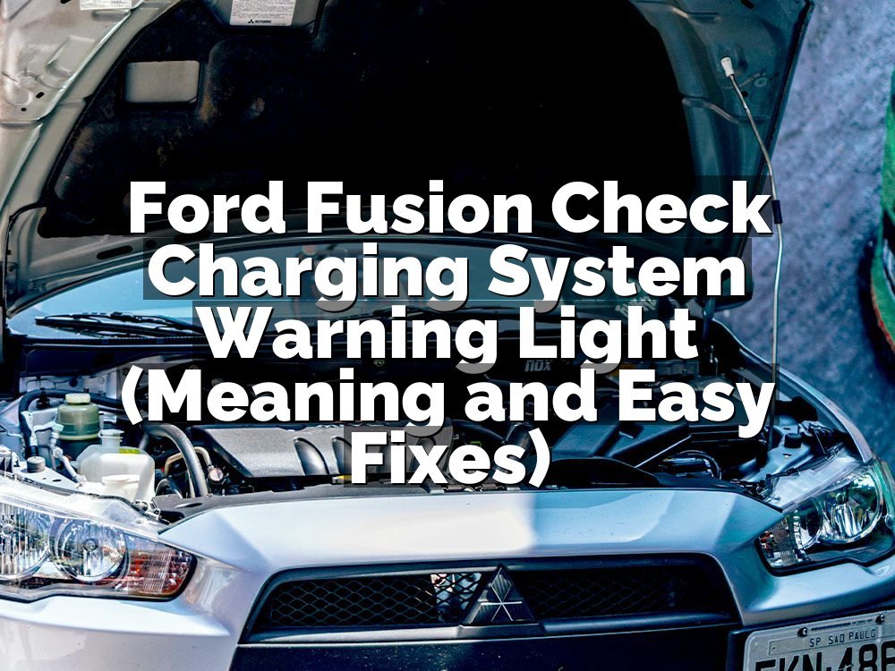 Ford Fusion Check Charging System Warning Light (Meaning and Easy Fixes)