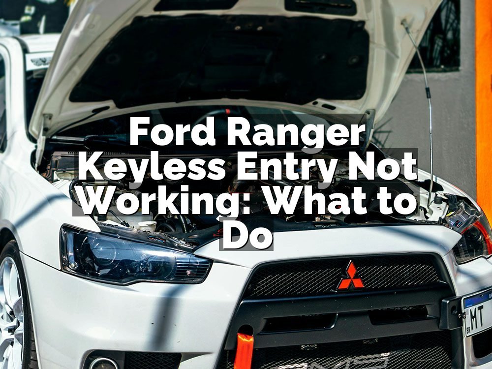 Ford Ranger Keyless Entry Not Working: What to Do