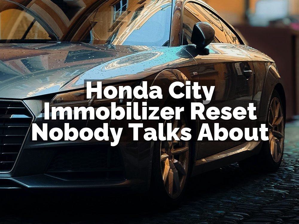 Honda City Immobilizer Reset Nobody Talks About