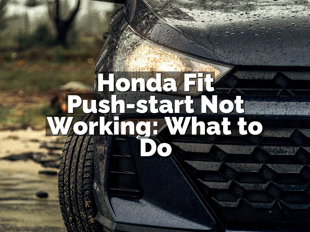 Honda Fit Push-start Not Working: What to Do