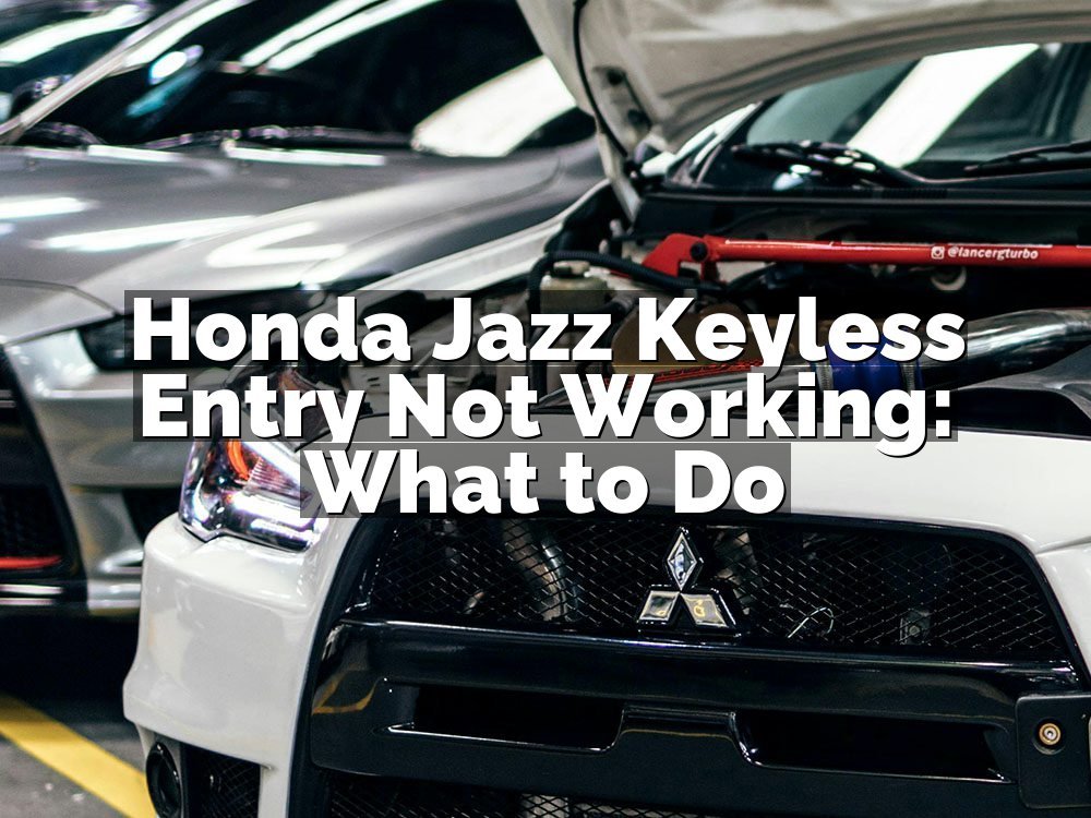 Honda Jazz Keyless Entry Not Working: What to Do