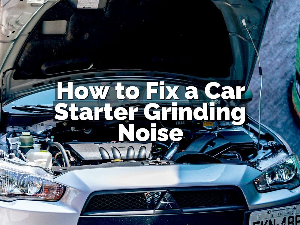 How to Fix a Car Starter Grinding Noise