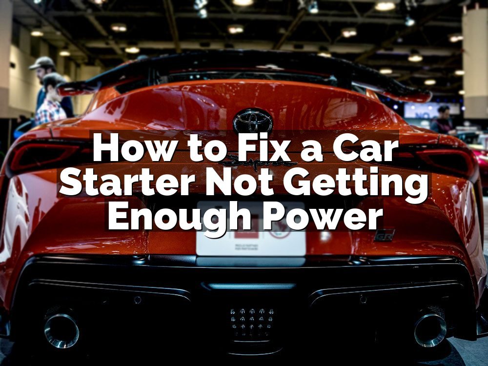 How to Fix a Car Starter Not Getting Enough Power