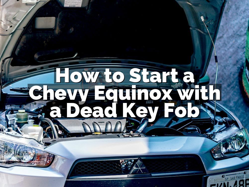 How to Start a Chevy Equinox with a Dead Key Fob