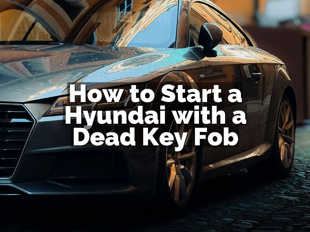 How to Start a Hyundai with a Dead Key Fob
