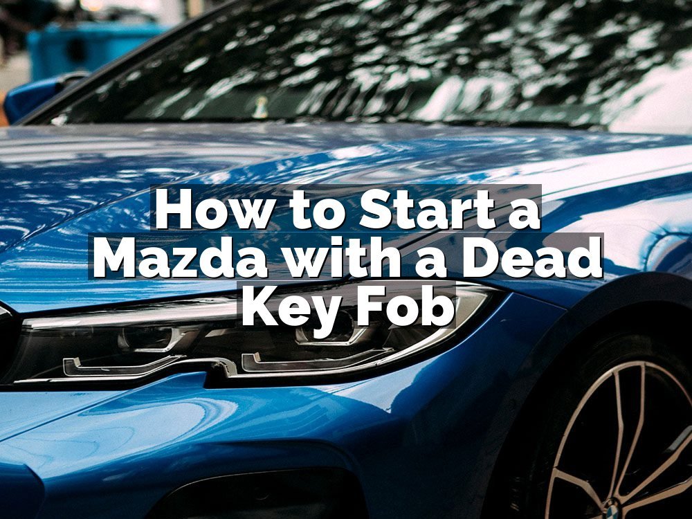 How to Start a Mazda with a Dead Key Fob