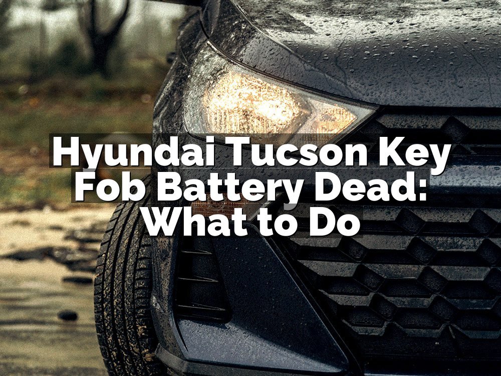 Hyundai Tucson Key Fob Battery Dead: What to Do