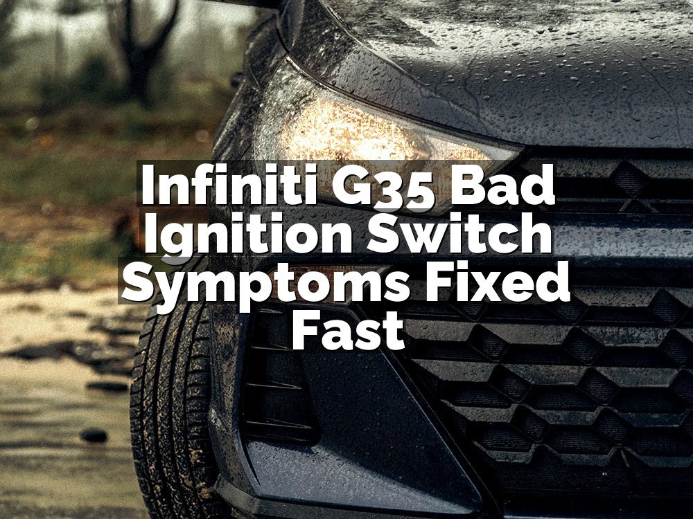 Infiniti G35 Bad Ignition Switch Symptoms Fixed Fast