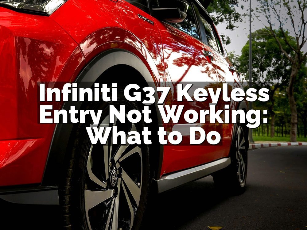 Infiniti G37 Keyless Entry Not Working: What to Do