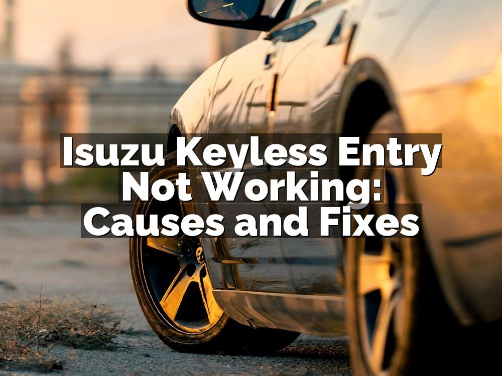 Isuzu Keyless Entry Not Working: Causes and Fixes