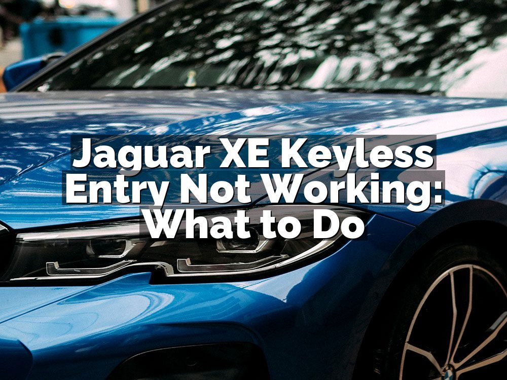 Jaguar XE Keyless Entry Not Working: What to Do