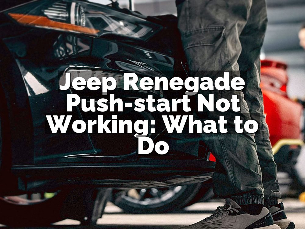 Jeep Renegade Push-start Not Working: What to Do