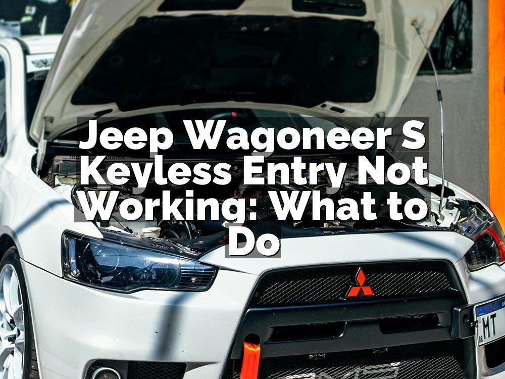 Jeep Wagoneer S Keyless Entry Not Working: What to Do