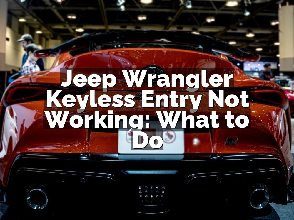 Jeep Wrangler Keyless Entry Not Working: What to Do